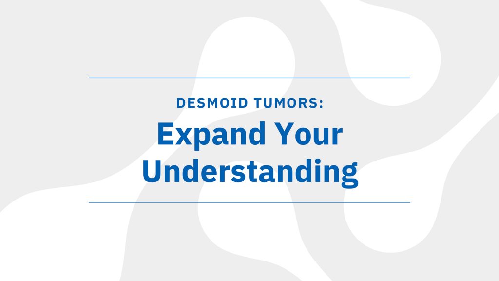 Thumbnail for Desmoid Tumors: Expanding Your Understanding video link